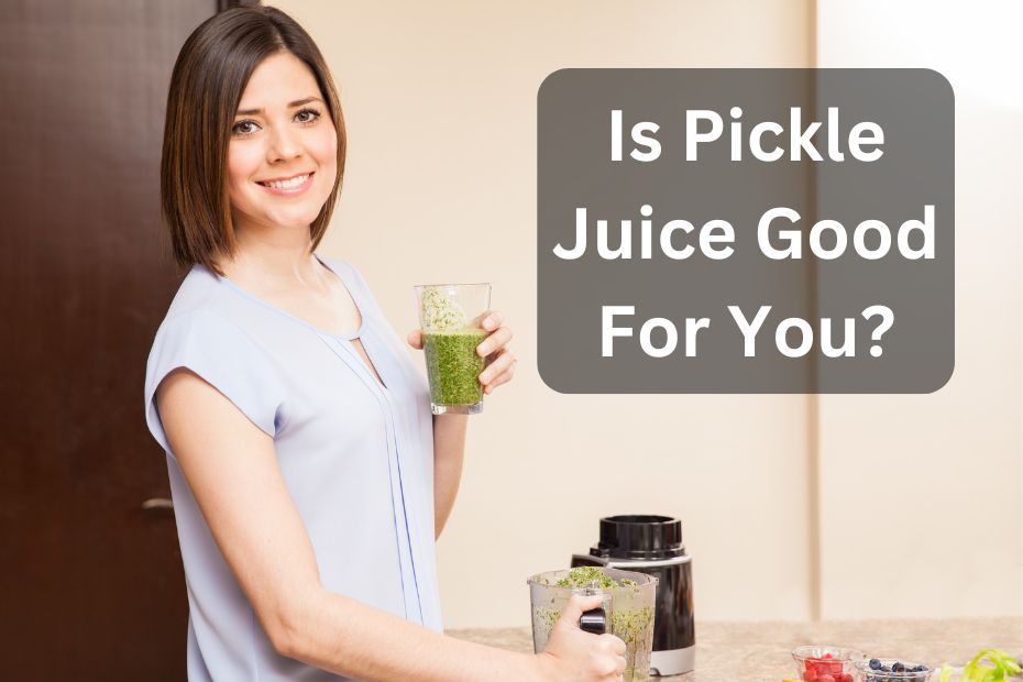 Is Pickle Juice Good For You