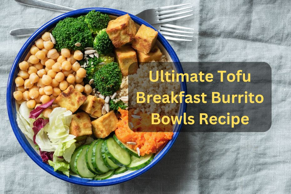 Ultimate Tofu Breakfast Burrito Bowls Recipe